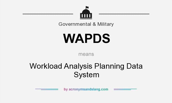 What does WAPDS mean? It stands for Workload Analysis Planning Data System