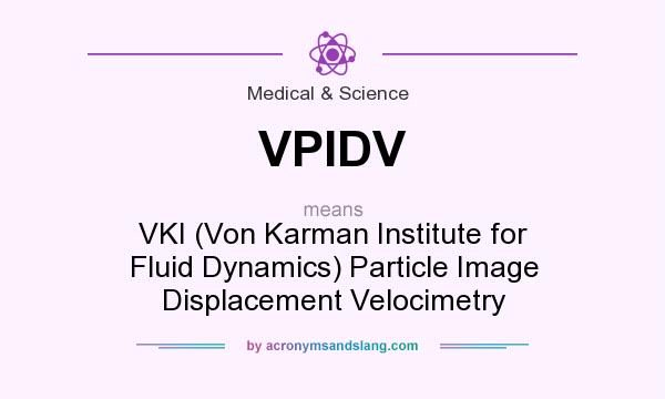 What does VPIDV mean? It stands for VKI (Von Karman Institute for Fluid Dynamics) Particle Image Displacement Velocimetry