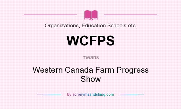 What does WCFPS mean? It stands for Western Canada Farm Progress Show