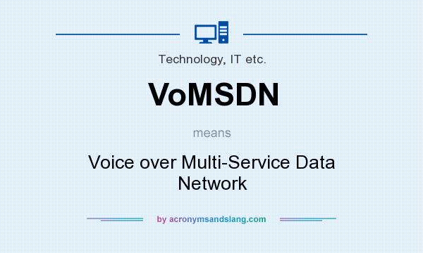What does VoMSDN mean? It stands for Voice over Multi-Service Data Network