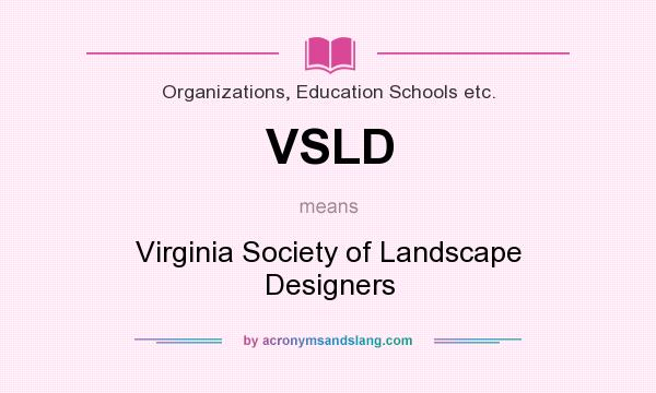 What does VSLD mean? It stands for Virginia Society of Landscape Designers