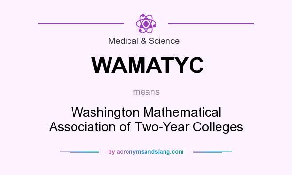 What does WAMATYC mean? It stands for Washington Mathematical Association of Two-Year Colleges