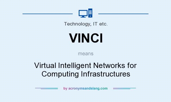 What does VINCI mean? It stands for Virtual Intelligent Networks for Computing Infrastructures