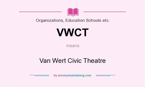 What does VWCT mean? It stands for Van Wert Civic Theatre