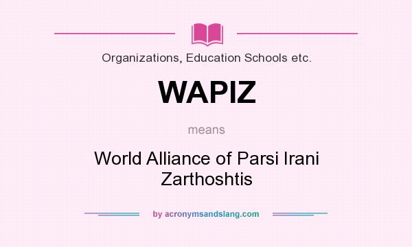 What does WAPIZ mean? It stands for World Alliance of Parsi Irani Zarthoshtis