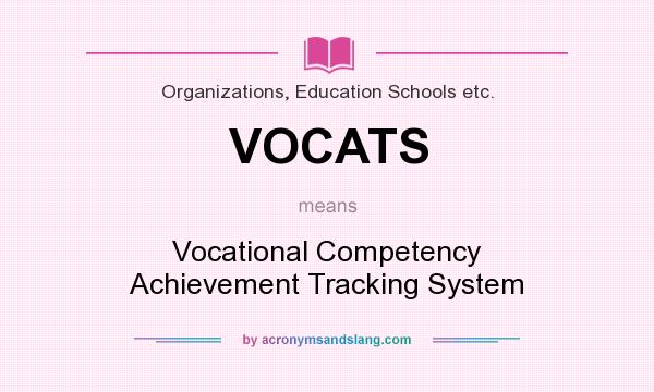 What does VOCATS mean? It stands for Vocational Competency Achievement Tracking System
