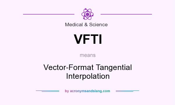 What does VFTI mean? It stands for Vector-Format Tangential Interpolation