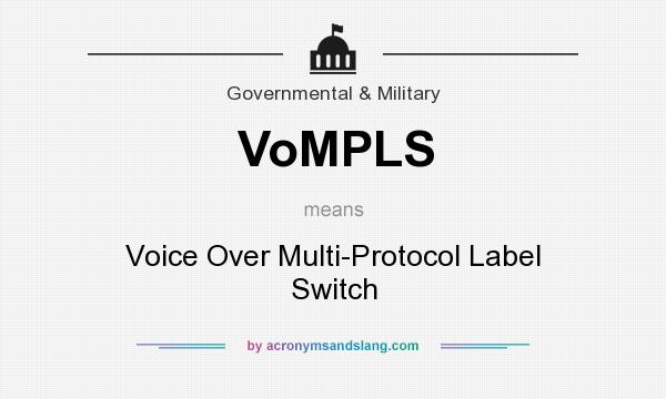 What does VoMPLS mean? It stands for Voice Over Multi-Protocol Label Switch