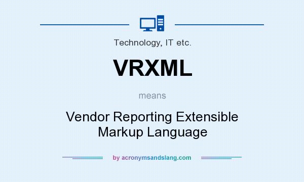 What does VRXML mean? It stands for Vendor Reporting Extensible Markup Language