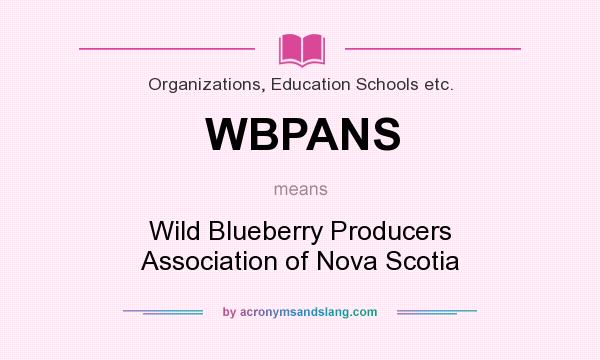 What does WBPANS mean? It stands for Wild Blueberry Producers Association of Nova Scotia