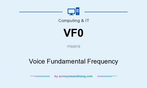 What does VF0 mean? It stands for Voice Fundamental Frequency