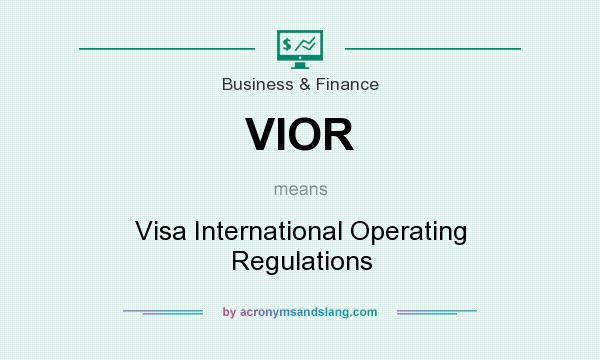 What does VIOR mean? It stands for Visa International Operating Regulations