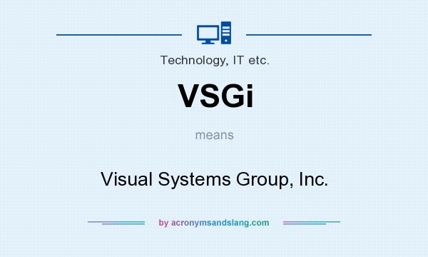 What does VSGi mean? It stands for Visual Systems Group, Inc.