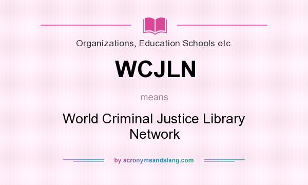 What does WCJLN mean? It stands for World Criminal Justice Library Network