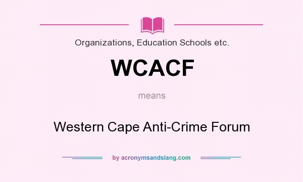 What does WCACF mean? It stands for Western Cape Anti-Crime Forum