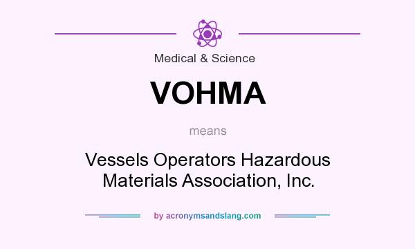 What does VOHMA mean? It stands for Vessels Operators Hazardous Materials Association, Inc.