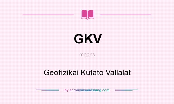What does GKV mean? It stands for Geofizikai Kutato Vallalat