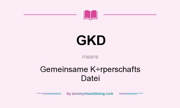 What does GKD mean? It stands for Gemeinsame K÷rperschafts Datei