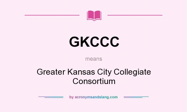 What does GKCCC mean? It stands for Greater Kansas City Collegiate Consortium