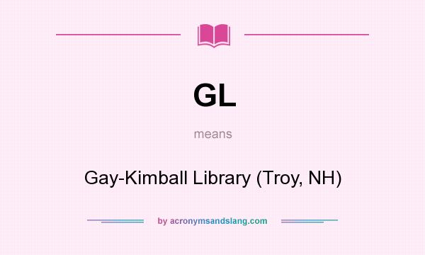 What does GL mean? It stands for Gay-Kimball Library (Troy, NH)