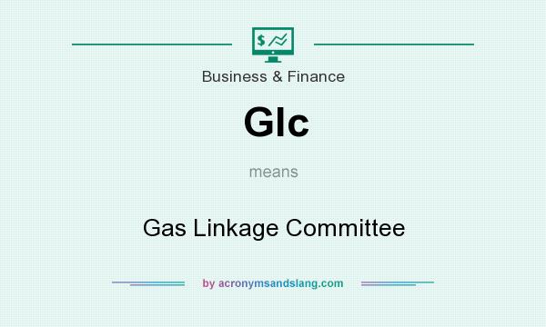 What does Glc mean? It stands for Gas Linkage Committee