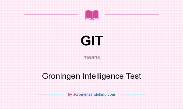 What does GIT mean? It stands for Groningen Intelligence Test