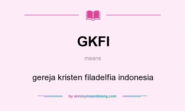 What does GKFI mean? It stands for gereja kristen filadelfia indonesia