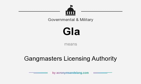What does Gla mean? It stands for Gangmasters Licensing Authority