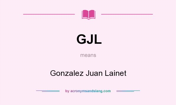 What does GJL mean? It stands for Gonzalez Juan Lainet