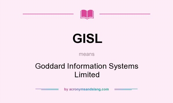What does GISL mean? It stands for Goddard Information Systems Limited