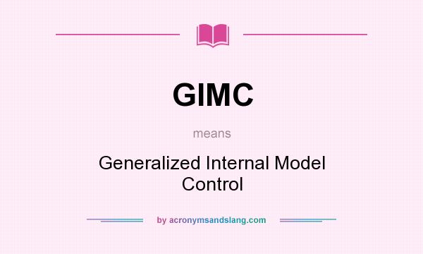 What does GIMC mean? It stands for Generalized Internal Model Control