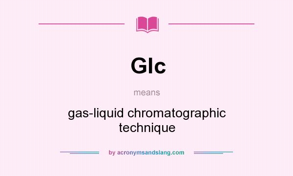 What does Glc mean? It stands for gas-liquid chromatographic technique