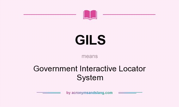 What does GILS mean? It stands for Government Interactive Locator System