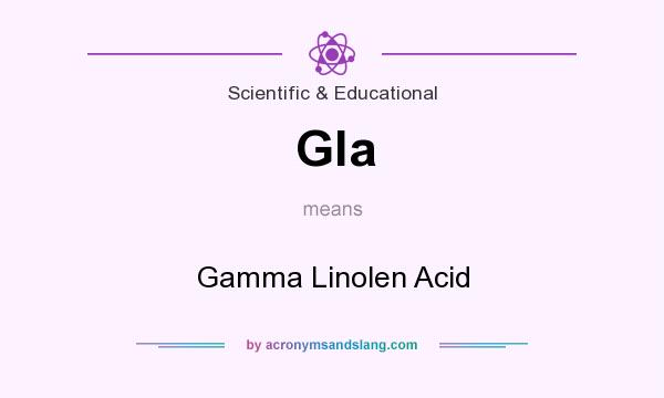What does Gla mean? It stands for Gamma Linolen Acid
