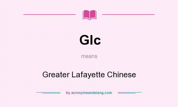What does Glc mean? It stands for Greater Lafayette Chinese