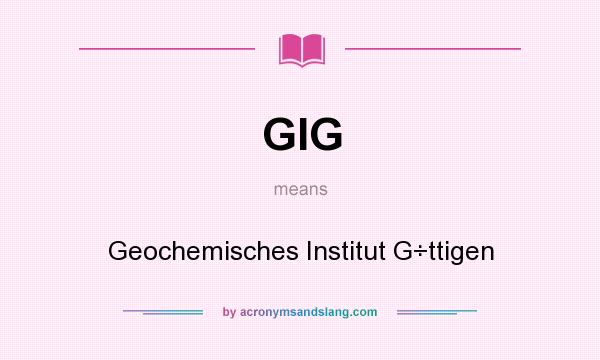 What does GIG mean? It stands for Geochemisches Institut G÷ttigen