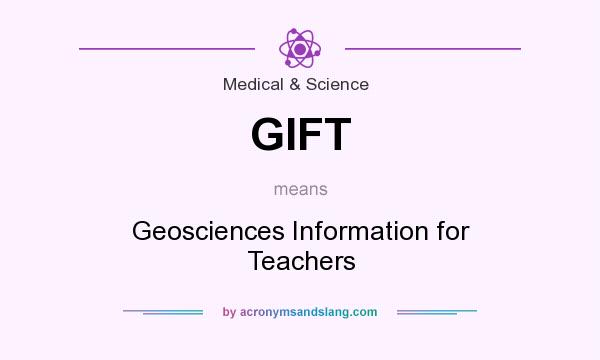 What does GIFT mean? It stands for Geosciences Information for Teachers