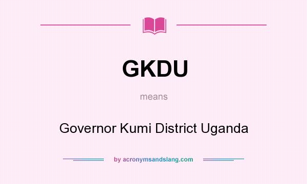 What does GKDU mean? It stands for Governor Kumi District Uganda