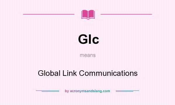 What does Glc mean? It stands for Global Link Communications