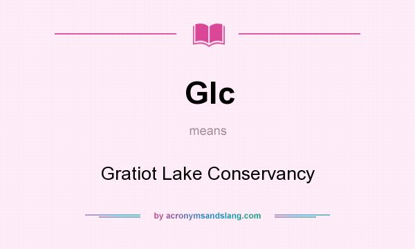 What does Glc mean? It stands for Gratiot Lake Conservancy