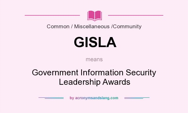 What does GISLA mean? It stands for Government Information Security Leadership Awards