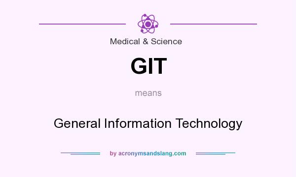 What does GIT mean? It stands for General Information Technology