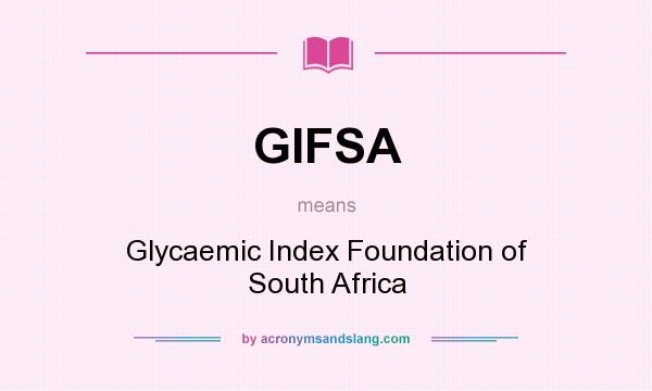 What does GIFSA mean? It stands for Glycaemic Index Foundation of South Africa
