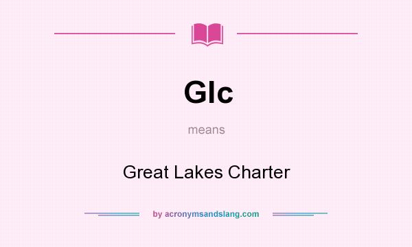 What does Glc mean? It stands for Great Lakes Charter