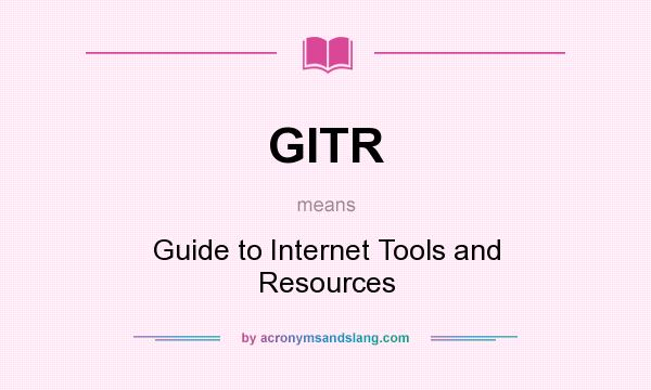 What does GITR mean? It stands for Guide to Internet Tools and Resources
