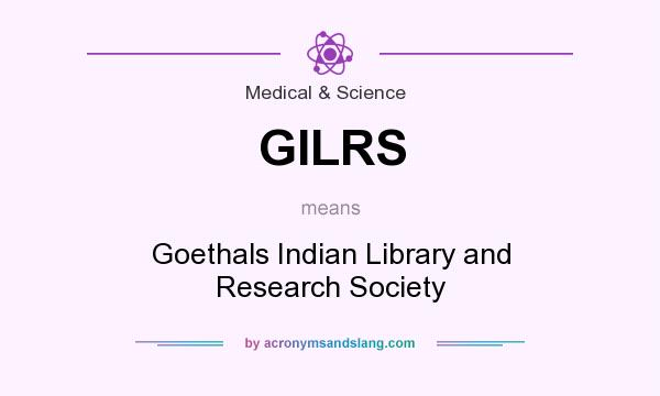 What does GILRS mean? It stands for Goethals Indian Library and Research Society