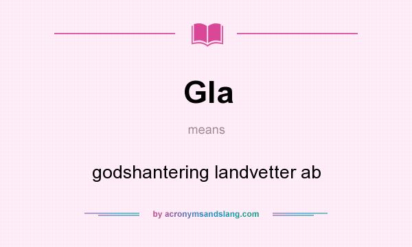 What does Gla mean? It stands for godshantering landvetter ab