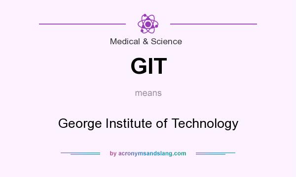 What does GIT mean? It stands for George Institute of Technology