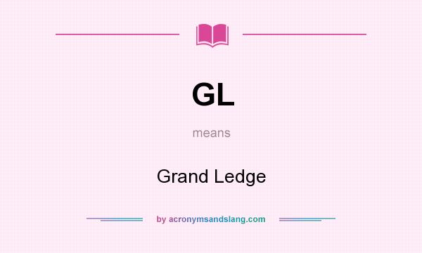 What does GL mean? It stands for Grand Ledge