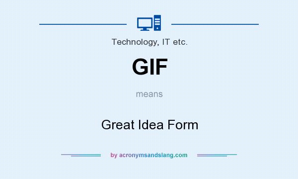 What does GIF mean? It stands for Great Idea Form